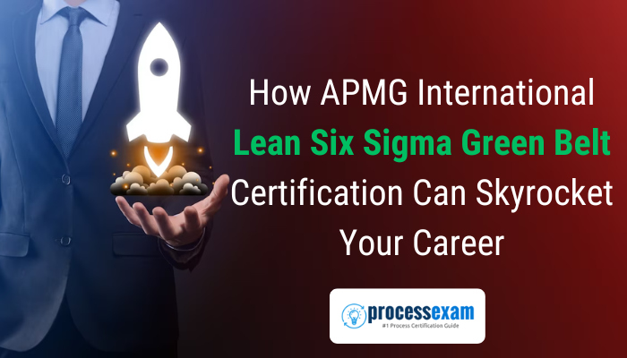 How APMG International Lean Six Sigma Green Belt Certification Can Skyrocket Your Career