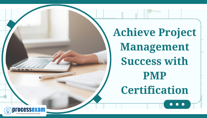 A person typing on a laptop with the text 'Achieve Project Management Success with PMP Certification' displayed alongside the ProcessExam logo.