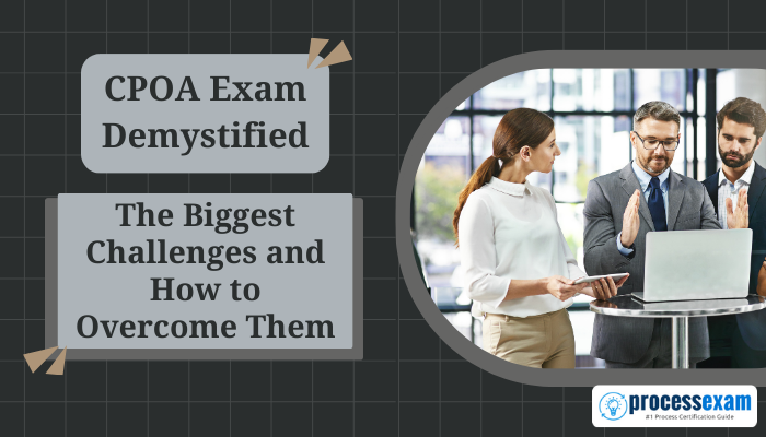 Professional discussion on CPOA exam challenges and strategies, with text overlay reading 'CPOA Exam Demystified: The Biggest Challenges and How to Overcome Them' and ProcessExam branding.