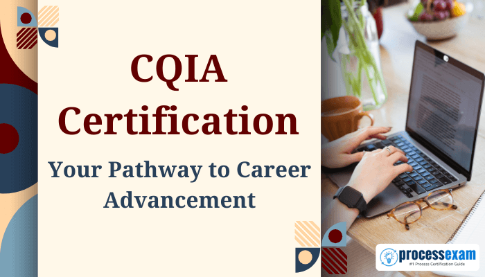 CQIA Certification - Your Pathway to Career Advancement, featuring a professional working on a laptop with processexam.com logo.