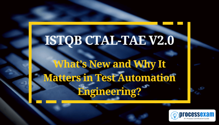 ISTQB CTAL-TAE v2.0 - What’s New and Why It Matters in Test Automation Engineering with Processexam logo.