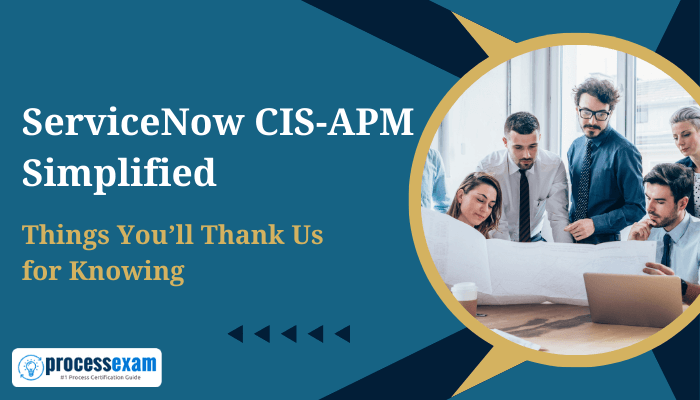 Professionals collaborating at a table with the text, "ServiceNow CIS-APM Simplified - Things You’ll Thank Us for Knowing," and the ProcessExam logo.