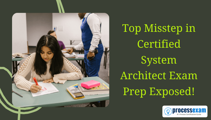 A young woman studies in a classroom with a male instructor nearby, captioned 'Top Misstep in Certified System Architect Exam Prep Exposed!' with the processexam.com logo.