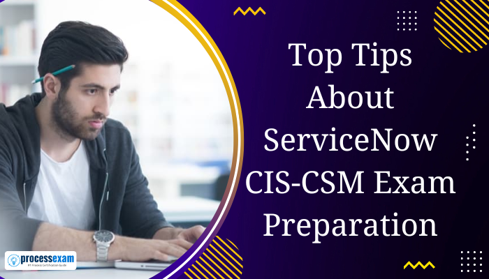 How to SmartlyServiceNow CIS CSM Certification Exam? Process Exam