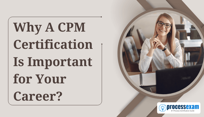 Why A CPM Certification Is Important for Your Career? - ProcessExam graphic with an image of a smiling professional woman seated at a desk with a laptop and notebook, representing career growth through certification.