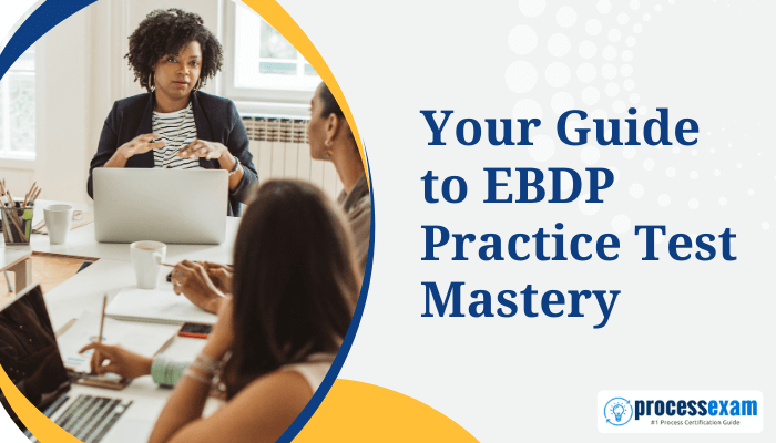 Group discussion in a professional setting with a woman leading the conversation, accompanied by the text 'Your Guide to EBDP Practice Test Mastery' and the ProcessExam logo.